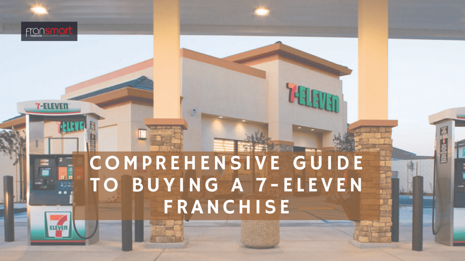 7-Eleven storefront and the words comprehensive guide to buying a 7-eleven franchise