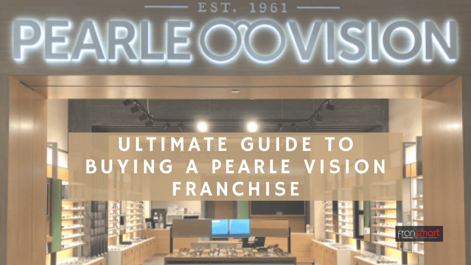 Ultimate Guide to Buying a Pearle Vision Franchise