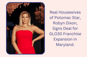 robyn dixon signs glo30 franchise deal for columbia maryland
