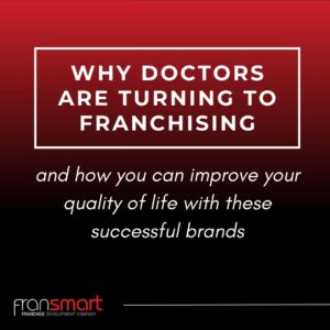 Why Are So Many Doctors Investing In Franchise Brands?
