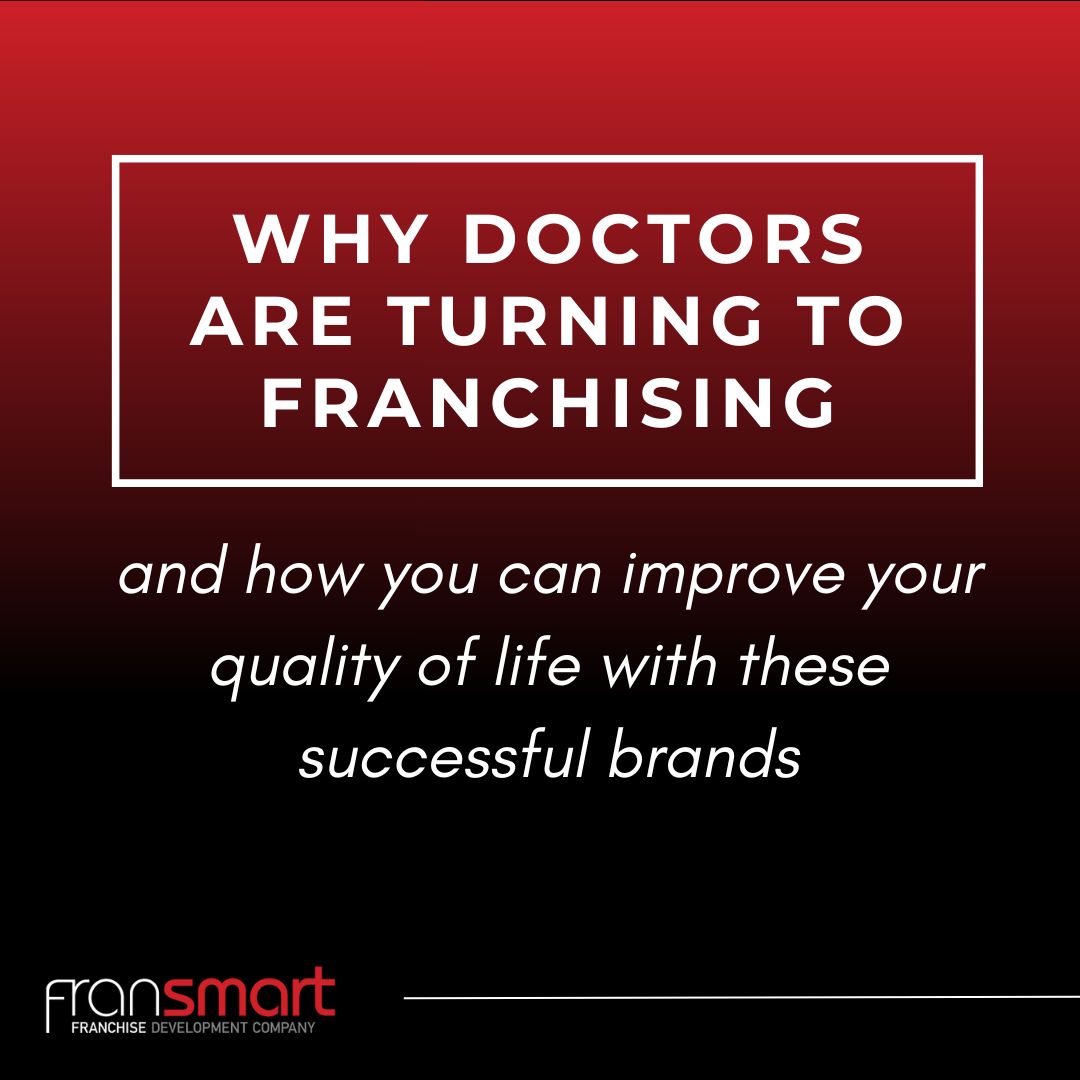 Black and red graphic that says "Why doctors are turning to franchising" and how you can improve your quality of life with these successful brands
